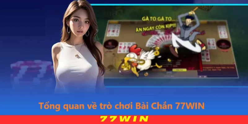 Tổng quan về trò chơi Bài Chắn 77WIN