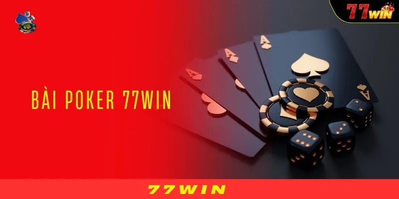 Bài Poker 77WIN - Chiến Thắng Cùng Chiến Thuật Độc Đáo