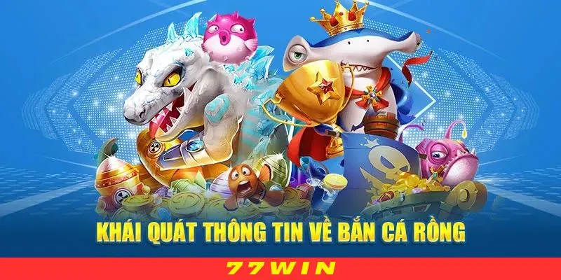 Tìm hiểu chi tiết về game bắn cá rồng 3D tại 77WIN