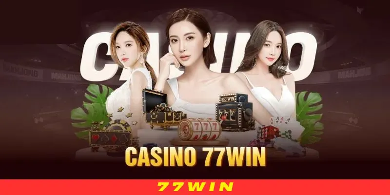 Giới thiệu đôi nét về casino 77WIN đỉnh cao thế giới