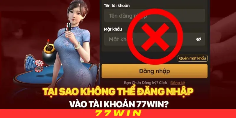 Lý do khiến hội viên không thể đăng nhập tài khoản 77WIN