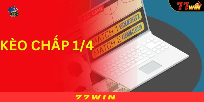 Kèo Chấp 1/4 - Khám Phá Bí Kíp Chơi Kèo 0.25 Chuẩn Tại 77Win