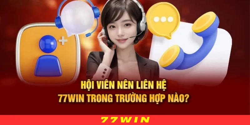 Hãy liên hệ 77WIN nếu bạn có bất kỳ vấn đề nào không thể giải quyết