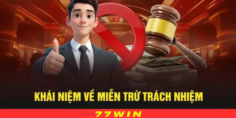 Giới thiệu tổng quan về chính sách Miễn trừ trách nhiệm tại 77WIN