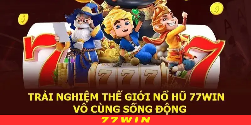 Trải nghiệm sảnh Nổ hũ 77WIN sôi động